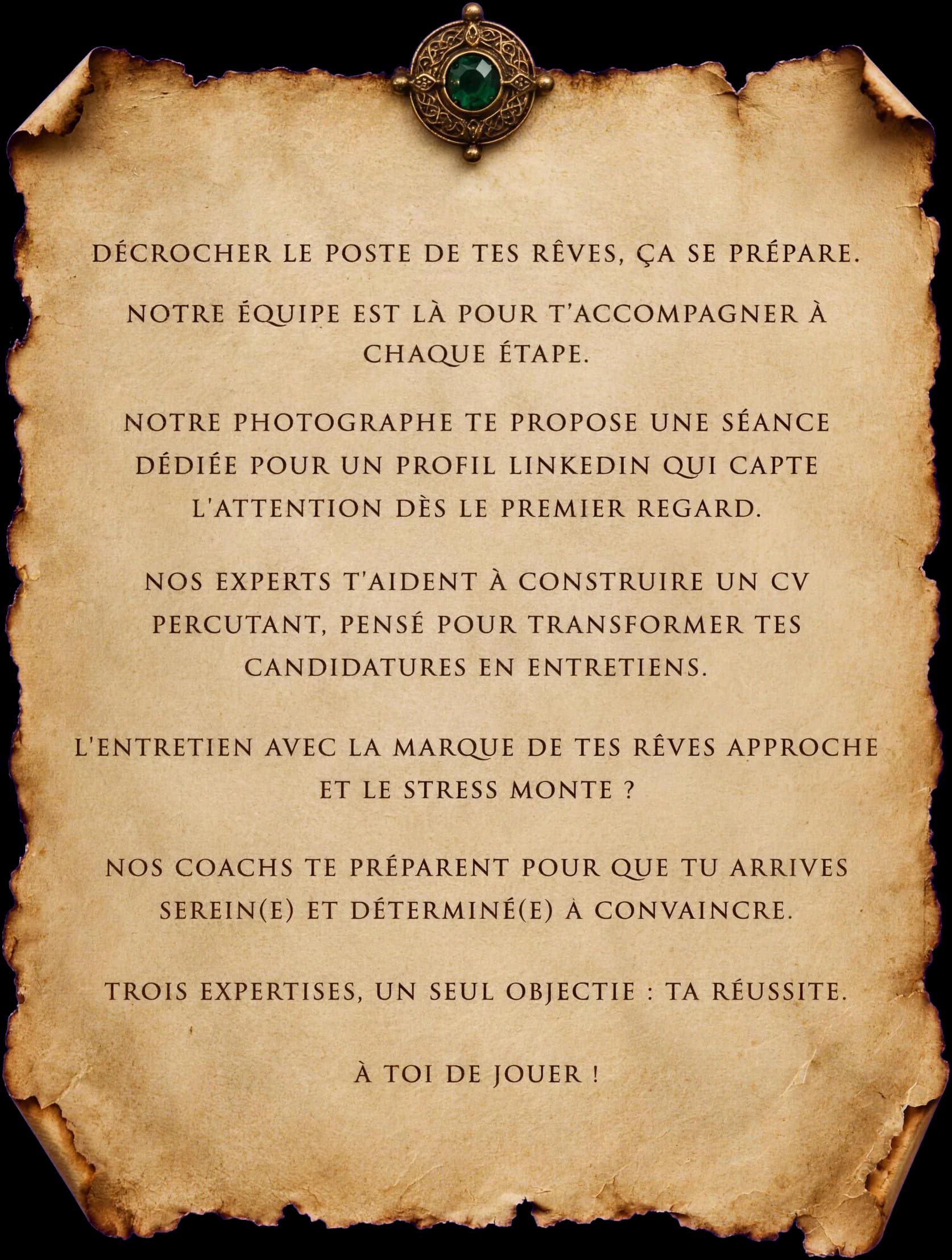 Décrocher le poste de tes rêves, ça se prépare. Notre équipe est là pour t'accompagner à chaque étape. Notre photographe te propose une séance dédiée pour un profil LinkedIn qui capte l'attention dès le premier regard. Nos experts t'aident à construire un CV percutant, pensé pour transformer tes candidatures en entretiens. L'entretien avec la marque de tes rêves approche et le stress monte ? Nos coachs te préparent pour que tu arrives serein(e) et déterminé(e) à convaincre. Trois expertises, un seul objectif: ta réussite. À toi de jouer !